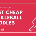 Best Cheap Pickleball Paddles - 5 Affordable Picks