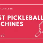 6 Best Pickleball Machines in 2022