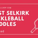 Best Selkirk Pickleball Paddles Review in 2022