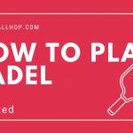 How to Play Padel: Padel Rules Explained in 2023