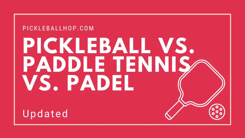 Pickleball vs. Paddle Tennis vs. Padel