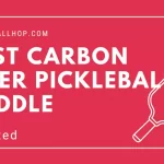 10 Best Carbon Fiber Pickleball Paddle Of 2022