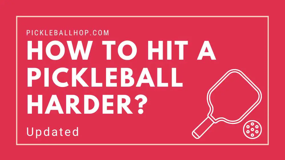 How to Hit a Pickleball Harder