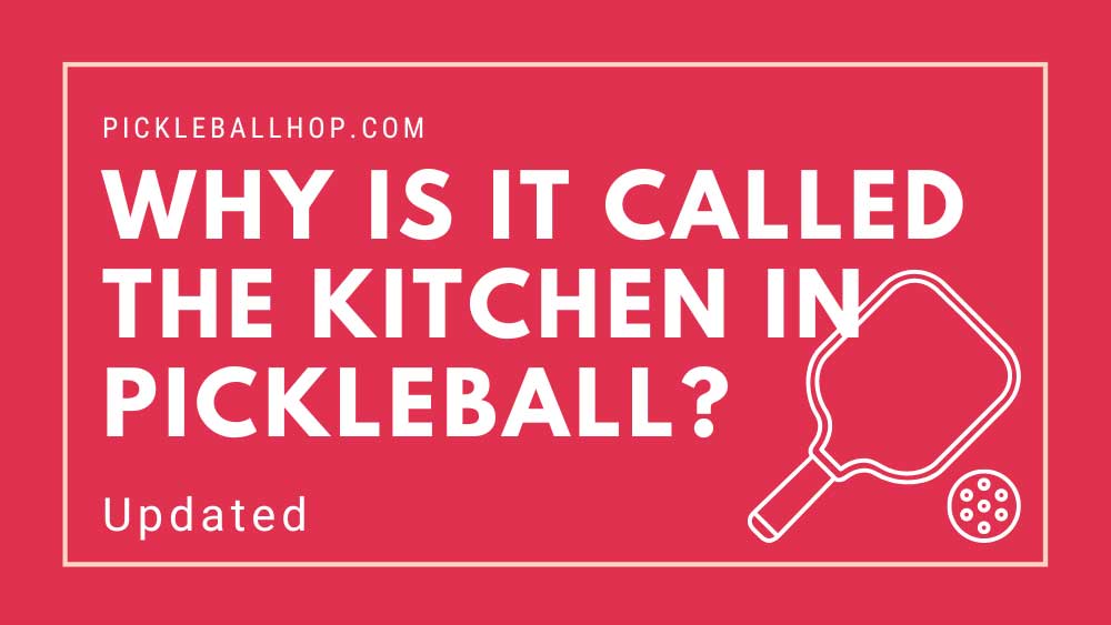 why-is-it-called-the-kitchen-in-pickleball-pickleball-hop