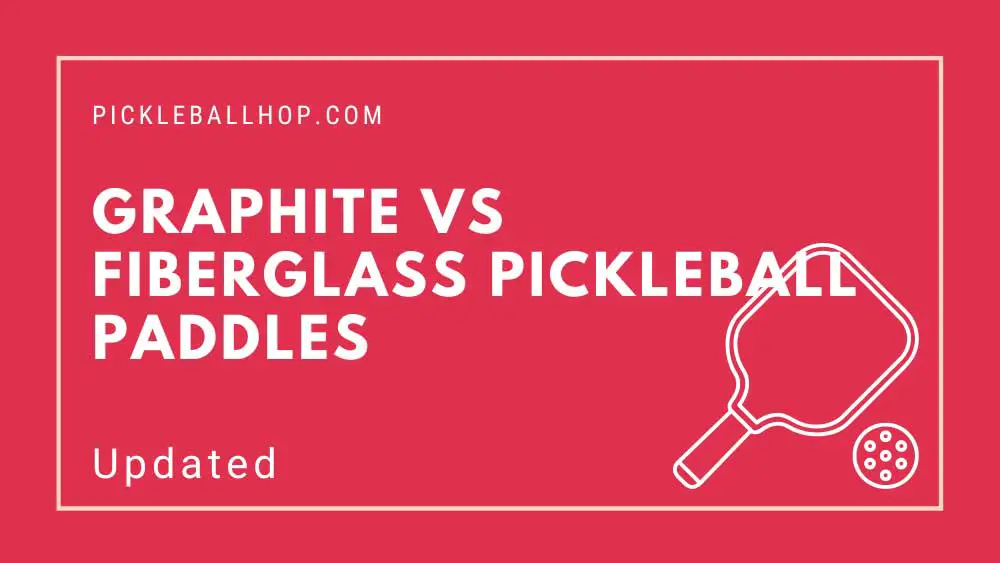 Graphite vs Fiberglass Pickleball Paddles