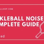 Pickleball Noise Problems? Peaceful Play with Paddles, Balls, and Courts