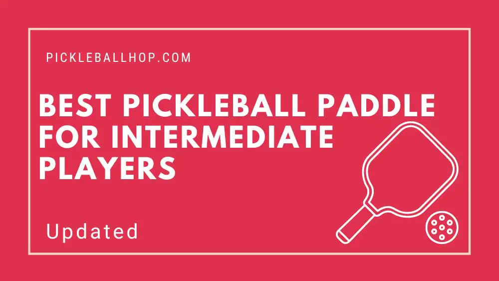 Best Pickleball Paddle for Intermediate Players