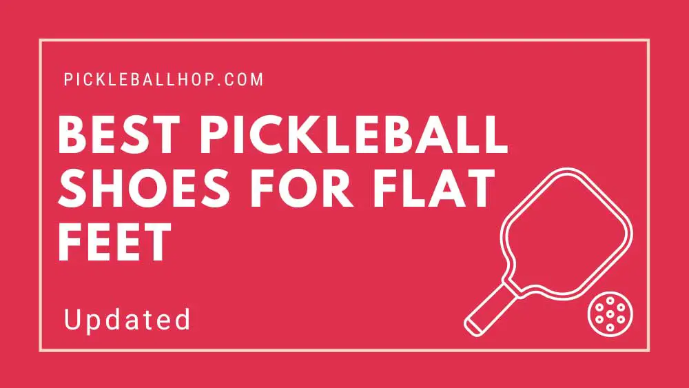 Best Pickleball Shoes For Flat Feet