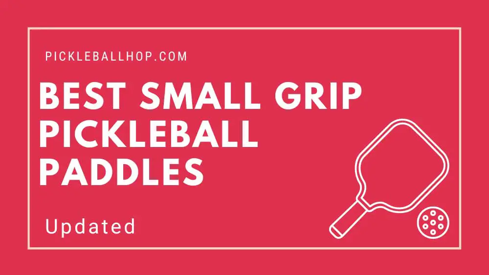 Best Small Grip Pickleball Paddles