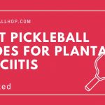 Best pickleball Shoes For Plantar Fasciitis 2023 [Men and Women]