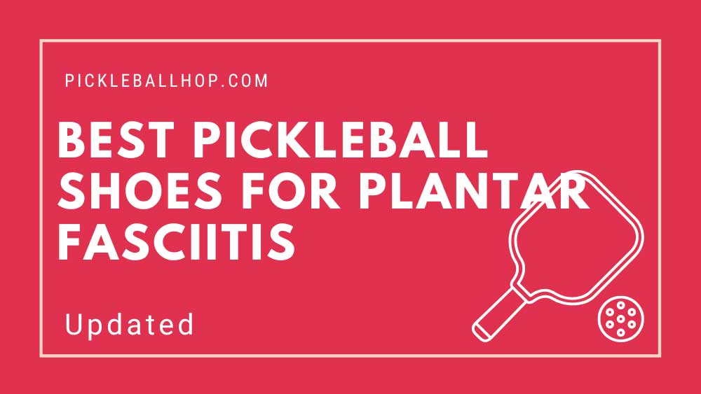 Best pickleball shoes for plantar fasciitis