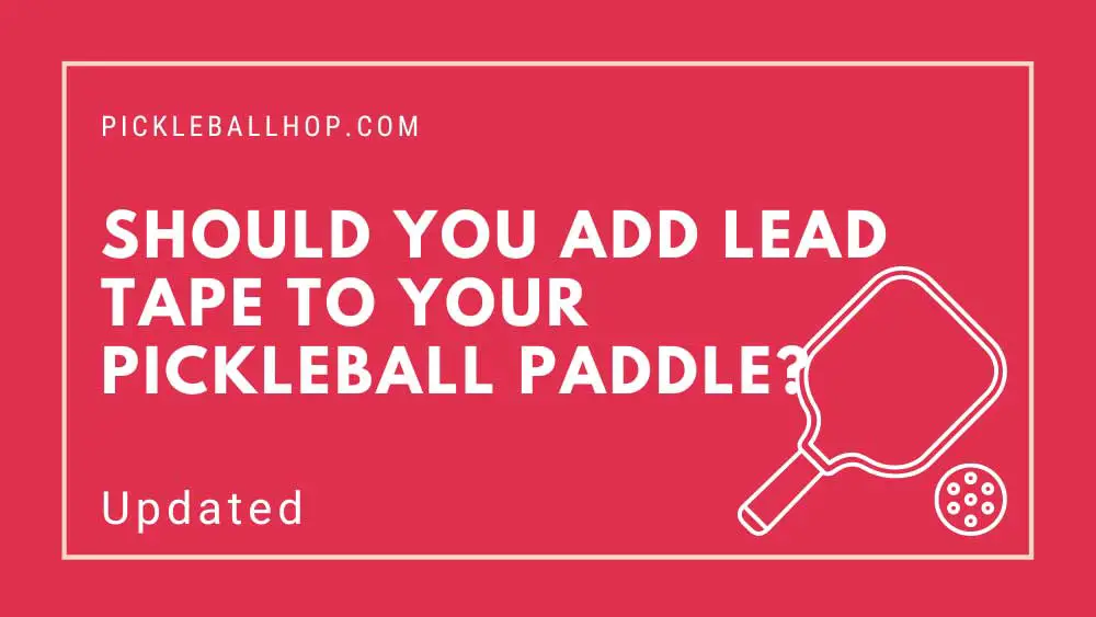 Should You Add Lead Tape to Your Pickleball Paddle