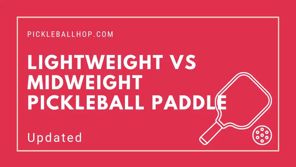 Lightweight Vs Midweight Pickleball Paddle