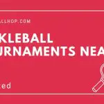 Pickleball Tournaments Near Me - How To Find?